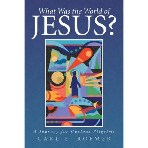 What Was the World of Jesus?: A Journey for Curious Pilgrims Paperback, iUniverse