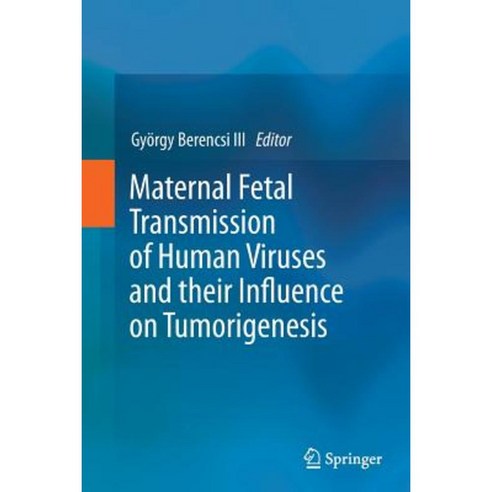 Maternal Fetal Transmission of Human Viruses and Their Influence on Tumorigenesis Paperback, Springer