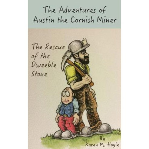 The Adventures of Austin the Cornish Miner: The Rescue of the Dweeble Stone Paperback, Clink Street Publishing