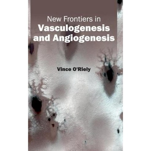 New Frontiers in Vasculogenesis and Angiogenesis Hardcover, Hayle Medical