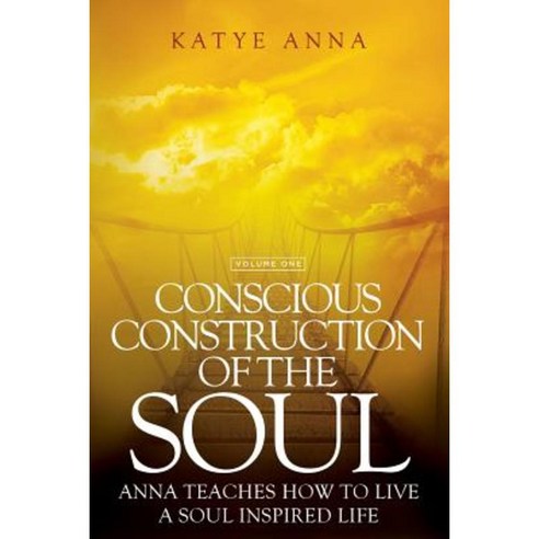 Conscious Construction of the Soul: Anna Teaches How to Live a Soul Inspired Life Paperback, Transformation Books