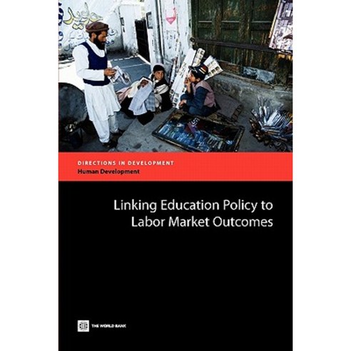 Linking Education Policy to Labor Market Outcomes Paperback, World Bank Publications