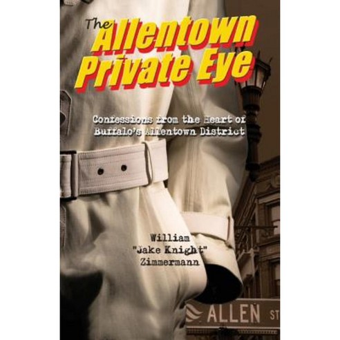 The Allentown Private Eye: Confessions from the Heart of Buffalo''s Allentown District Paperback, Rock / Paper / Safety Scissors