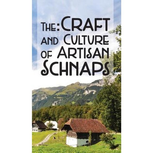 The Craft & Culture of Artisan Schnaps Hardcover, White Mule Press