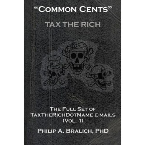 "Common Cents": The Full Set of Taxtherichdotname Emails (Vol. 1) Paperback, Balboa Press