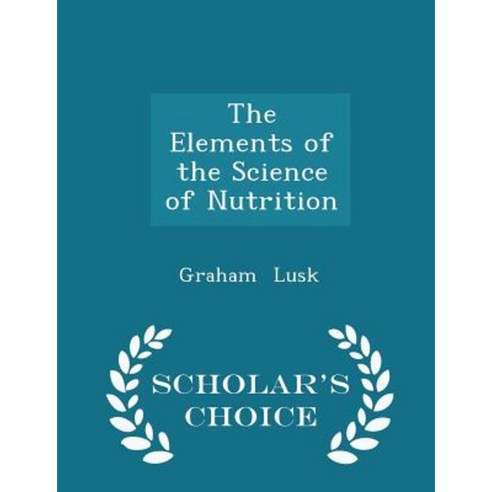 The Elements of the Science of Nutrition - Scholar''s Choice Edition Paperback