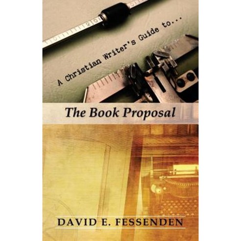 A Christian Writer''s Guide to the Book Proposal Paperback, Sonfire Media LLC