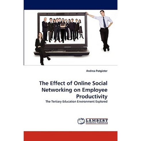 The Effect of Online Social Networking on Employee Productivity Paperback, LAP Lambert Academic Publishing