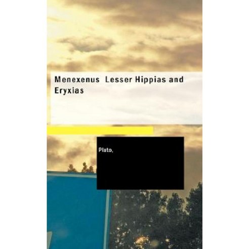 Menexenus Lesser Hippias and Eryxias Paperback, BiblioLife