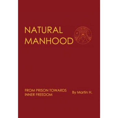 Natural Manhood from Prison Towards Inner Freedom Hardcover, Chiron Centre Publishing
