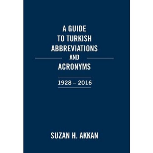 A Guide to Turkish Abbreviations and Acronyms 1928-2016 Hardcover, Xlibris