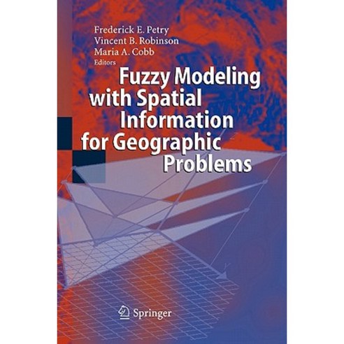 Fuzzy Modeling with Spatial Information for Geographic Problems Paperback, Springer