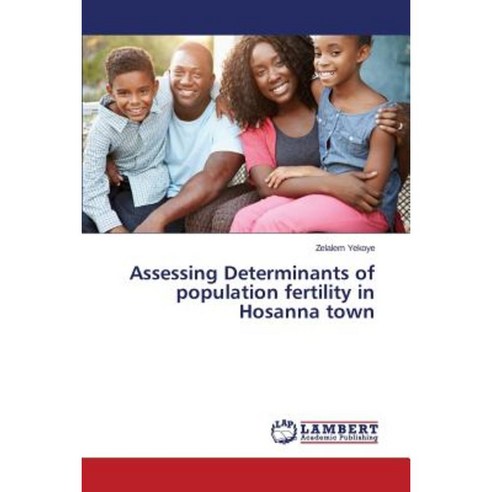 Assessing Determinants of Population Fertility in Hosanna Town Paperback, LAP Lambert Academic Publishing