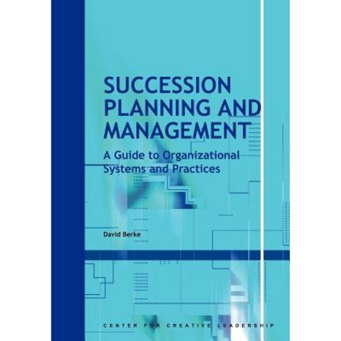 Succession Planning and Management: A Guide to Organizational Systems and Practices Paperback, Center for Creative Leadership