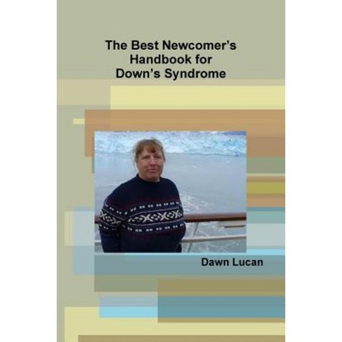 The Best Newcomer''s Handbook for Down''s Syndrome Paperback, Lulu.com