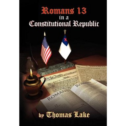 Romans 13 in a Constitutional Republic Hardcover, Xlibris Corporation