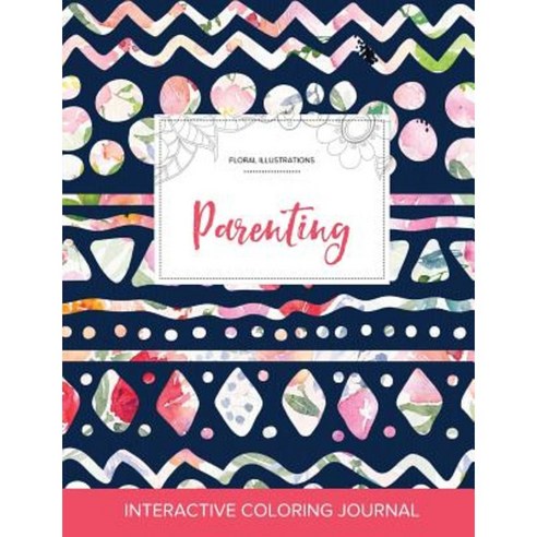 Adult Coloring Journal: Parenting (Floral Illustrations Tribal Floral) Paperback, Adult Coloring Journal Press