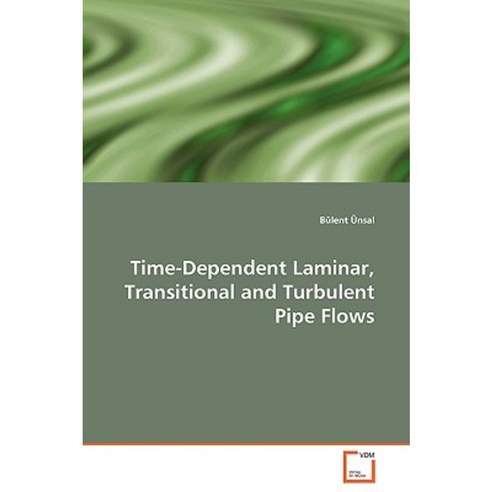 Time-Dependent Laminar Transitional and Turbulent Pipe Flows Paperback, VDM Verlag Dr. Mueller E.K.