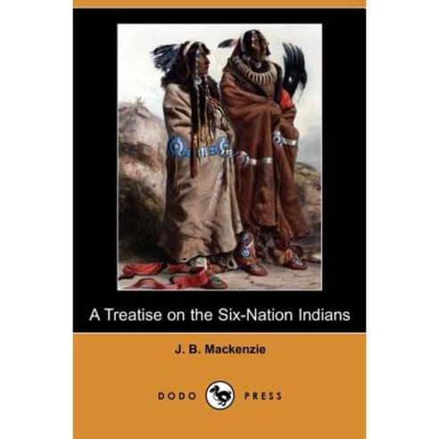 A Treatise on the Six-Nation Indians (Dodo Press) Paperback, Dodo Press