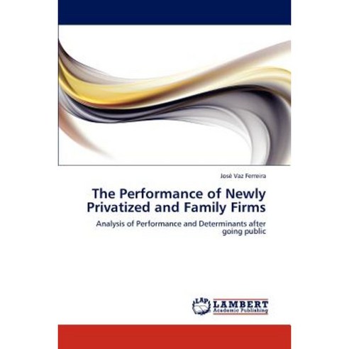 The Performance of Newly Privatized and Family Firms Paperback, LAP Lambert Academic Publishing
