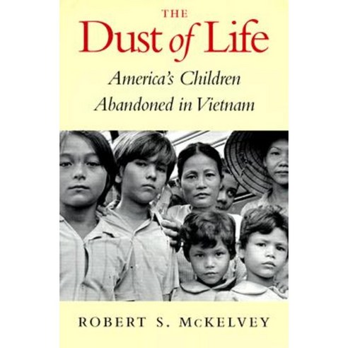 The Dust of Life: America''s Children Abandoned in Vietnam Paperback, University of Washington Press