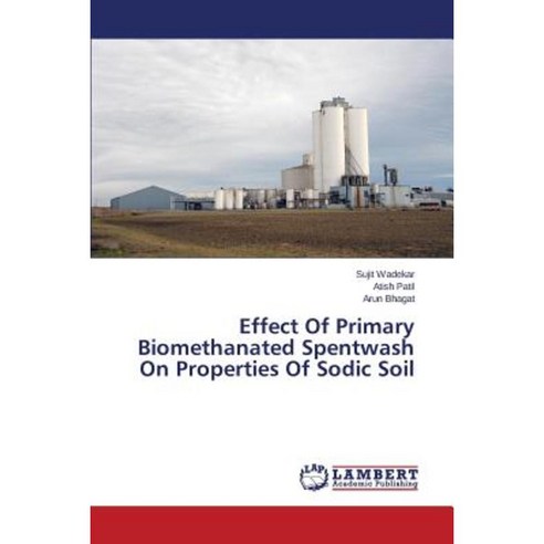 Effect of Primary Biomethanated Spentwash on Properties of Sodic Soil Paperback, LAP Lambert Academic Publishing