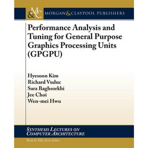 Performance Analysis and Tuning for General Purpose Graphics Processing Units (Gpgpu), Morgan & Claypool