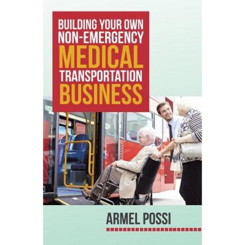 Building Your Own Non-Emergency Medical Transportation Business Paperback, iUniverse