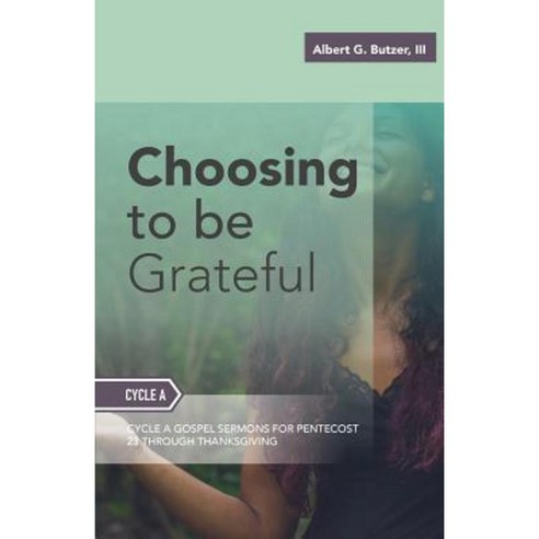 Choosing to Be Grateful: Gospel Sermons for Pentecost (Last Third): Cycle a Paperback, CSS Publishing Company