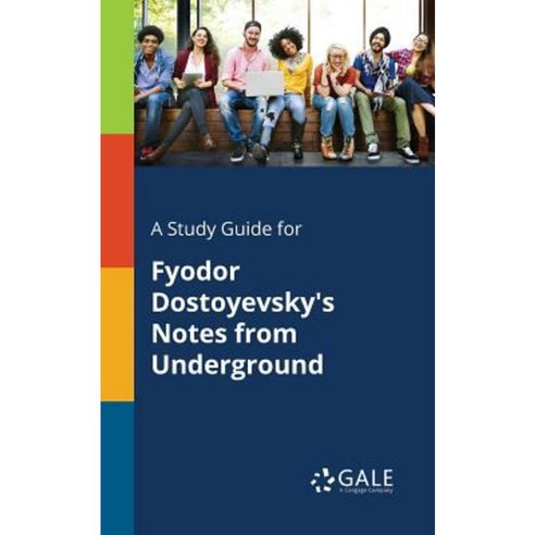 A Study Guide for Fyodor Dostoyevsky''s Notes from Underground Paperback, Gale, Study Guides