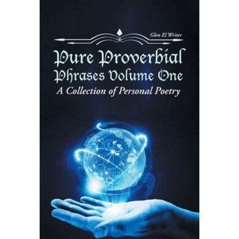 Pure Proverbial Phrases Volume One: A Collection of Personal Poetry Paperback, Authorhouse