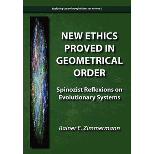 New Ethics Proved in Geometrical Order: Spinozist Reflexions on Evolutionary Systems Paperback, Isce Publishing