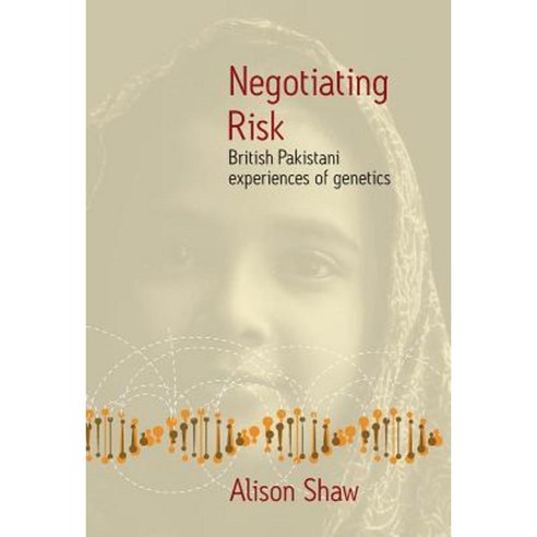 Negotiating Risk: British Pakistani Experiences of Genetics Hardcover, Berghahn Books