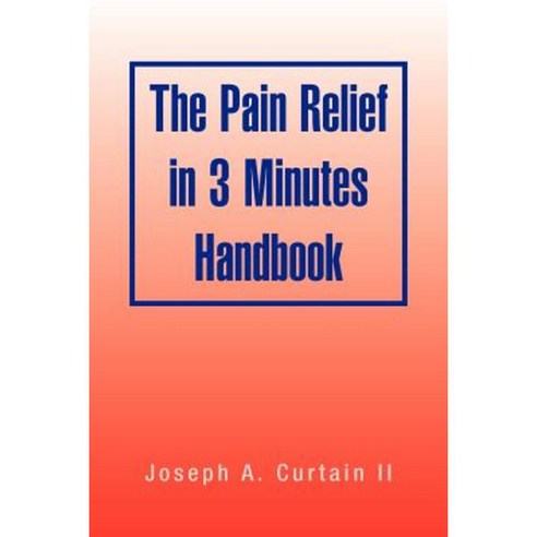 The Pain Relief in 3 Minutes Handbook Paperback, Xlibris
