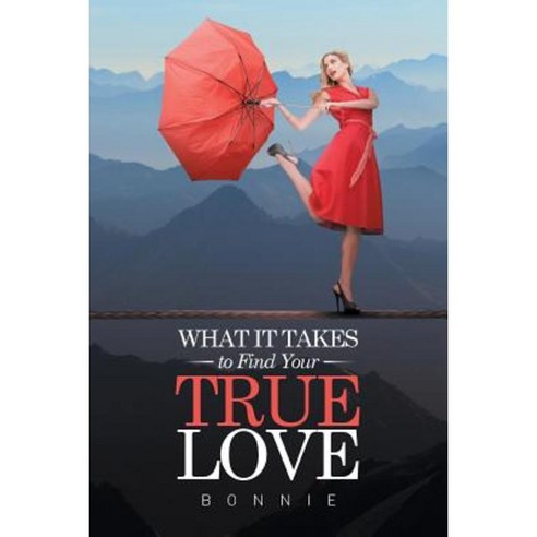What It Takes to Find Your True Love Paperback, Xlibris