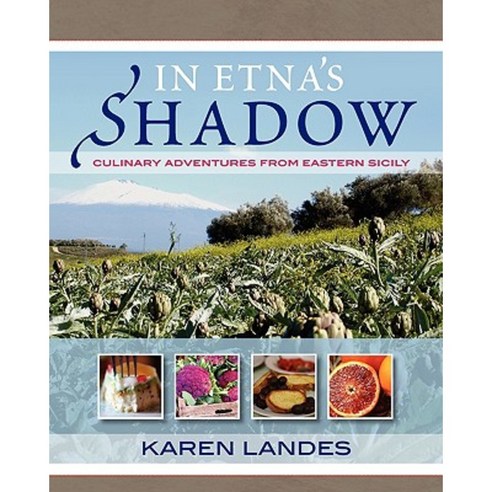 In Etna''s Shadow: Culinary Adventures from Eastern Sicily Paperback, Gemelli Press LLC