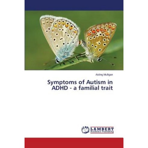 Symptoms of Autism in ADHD - A Familial Trait Paperback, LAP Lambert Academic Publishing