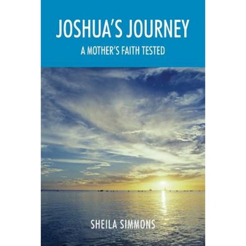Joshua''s Journey: A Mother''s Faith Tested Paperback, Outskirts Press