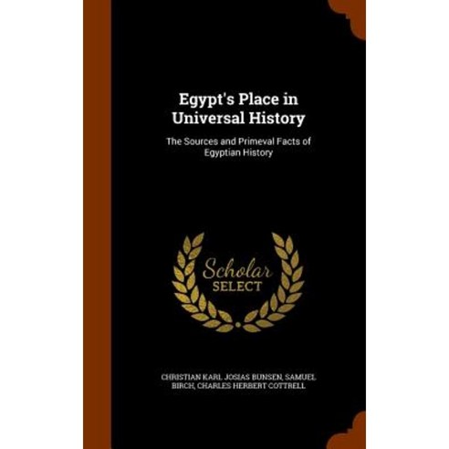 Egypt''s Place in Universal History: The Sources and Primeval Facts of Egyptian History Hardcover, Arkose Press