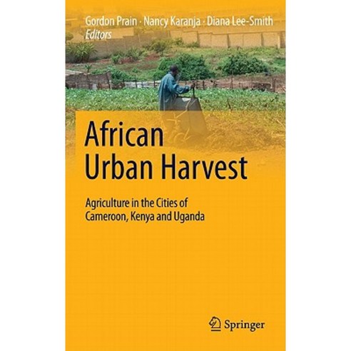 African Urban Harvest: Agriculture in the Cities of Cameroon Kenya and Uganda Hardcover, Springer