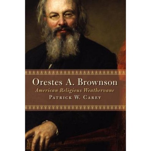 Orestes A. Brownson: American Religious Weathervane Paperback, William B. Eerdmans Publishing Company