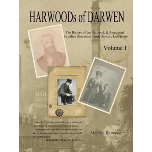 Harwoods of Darwen Volume 1: The History of the Harwood Families of Darwen Lancashire Paperback, Authorhouse