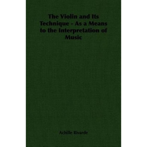 The Violin and Its Technique - As a Means to the Interpretation of Music Paperback, Read Country Book