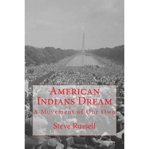 American Indians Dream: A Movement of Our Own Paperback, Createspace