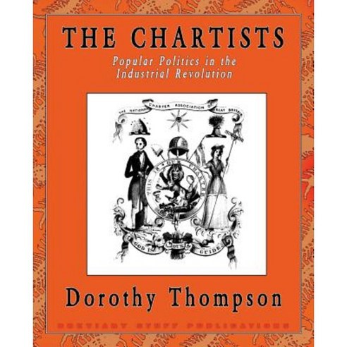 The Chartists: Popular Politics in the Industrial Revolution Paperback, Breviary Stuff Publications
