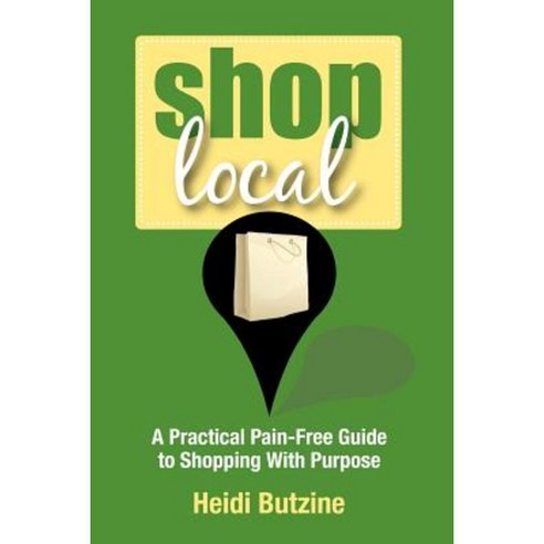 Shop Local: A Practical Pain-Free Guide to Shopping with Purpose Paperback, Simplex Publishing
