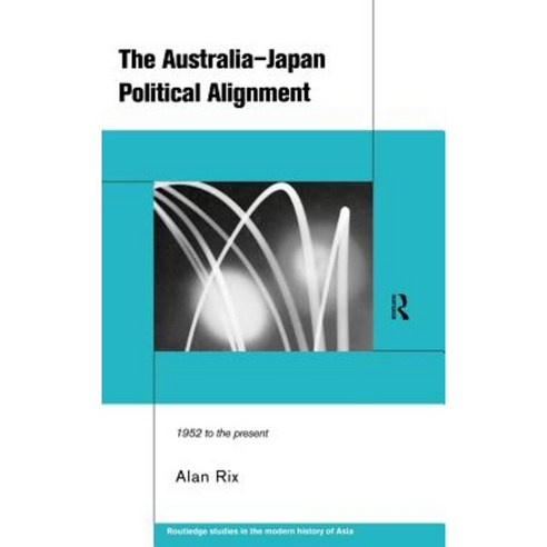 The Australia-Japan Political Alignment: 1952 to the Present Hardcover, Routledge