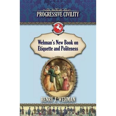 Wehman''s New Book on Etiquette and Politeness: Progressive Civility Paperback, Westphalia Press