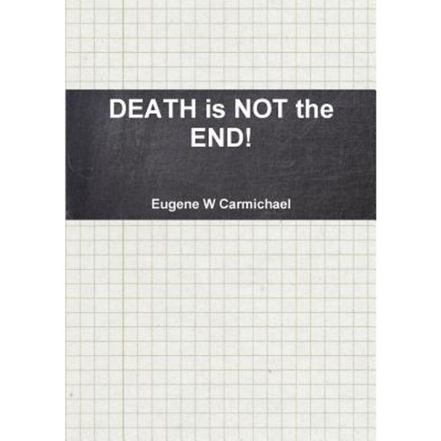 Death Is Not the End! Paperback, Lulu.com