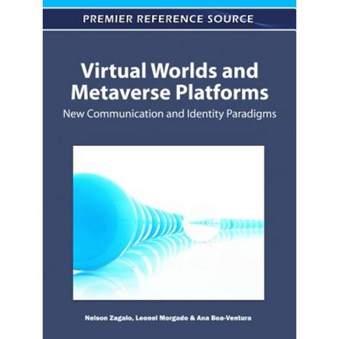 Virtual Worlds and Metaverse Platforms: New Communication and Identity Paradigms, Information Science Reference